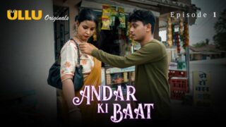 Andar Ki Baat 2023 Ullu Originals Hindi XXX Hot Web Series Part 1 Episode 1