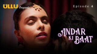 Andar Ki Baat 2023 Ullu Originals Hindi XXX Hot Web Series Part 1 Episode 4