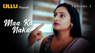 Maa Ka Naka Episode 1 – Ullu Hindi Web Series Sex