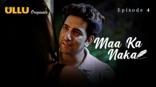 Maa Ka Naka Episode 4 – Ullu Hindi Web Series Sex