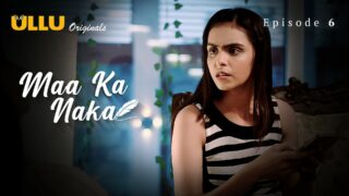 Maa Ka Naka Episode 6 – Ullu Hindi Web Series Sex