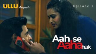 Aah Se Aaha Tak Ullu Originals Web Series Porn Episode 1