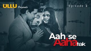 Aah Se Aaha Tak Ullu Originals Web Series Porn Episode 2