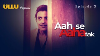 Aah Se Aaha Tak Ullu Originals Web Series Porn Episode 3