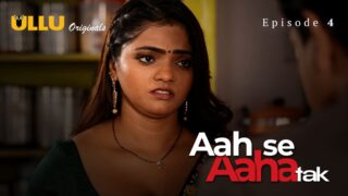 Aah Se Aaha Tak Ullu Originals Web Series Porn Episode 4