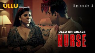 Nurse Ullu Orginials Web Series Porn Episode 2
