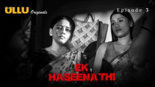 Ek Haseena Thi Episode 3 – Ullu Web Series Sex