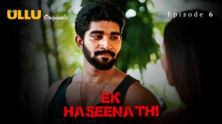Ek Haseena Thi Episode 6 – Ullu Web Series Sex