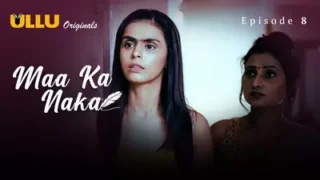 Maa Ka Naka Episode 8 – Ullu Hindi Web Series Sex