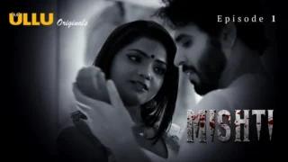 Mishti Episode 1 – Ullu Hindi Web Series Sex