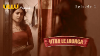 Utha Le Jaunga Episode 1 – Ullu Web Series Sex