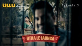 Utha Le Jaunga Episode 5 – Ullu Web Series Sex