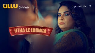 Utha Le Jaunga Episode 7 – Ullu Web Series Sex