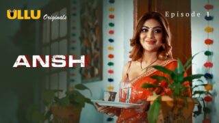 Ansh Episode 1 – Ullu Web Series Indian Sex