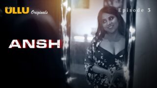 Ansh Episode 3 – Ullu Web Series Indian Sex