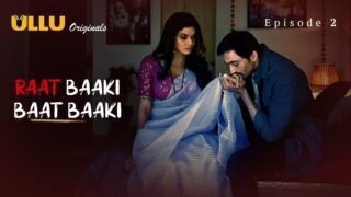Raat Baaki Baat Baaki Episode 2 – Ullu Porn