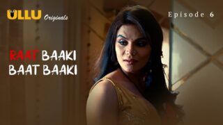 Raat Baaki Baat Baaki Episode 6 – Ullu Porn